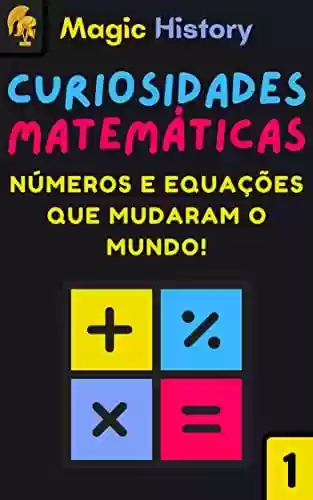 Livro PDF: Curiosidades Matemáticas: Descubra Como Os Números E Equações Mudaram E Revolucionaram O Mundo!