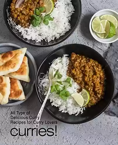 Livro PDF Curries!: All Types of Delicious Curry Recipes for Curry Lovers (English Edition)