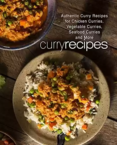 Capa do livro: Curry Recipes: Authentic Curry Recipes for Chicken Curries, Vegetable Curries, Seafood Curries and More (English Edition) - Ler Online pdf