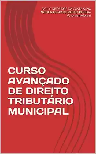 Livro PDF: CURSO AVANÇADO DE DIREITO TRIBUTÁRIO MUNICIPAL: Volume único - Edição 2016