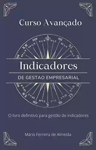 Livro PDF: Curso Avançado INDICADORES DE GESTÃO: O livro definitivo para gestão de indicadores