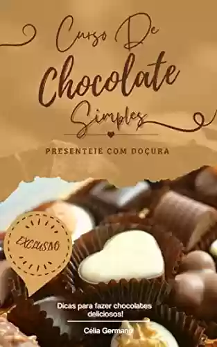 Livro PDF: Curso De Chocolate Simples: Dicas para fazer chocolates deliciosos!