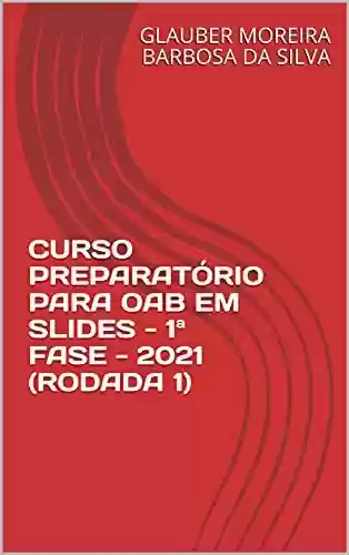 Livro PDF: CURSO PREPARATÓRIO PARA OAB EM SLIDES - 1ª FASE - 2021 (RODADA 1)