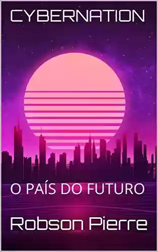 Livro PDF CYBERNATION: O PAÍS DO FUTURO