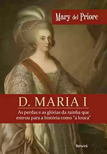 Livro PDF: D. Maria I - As perdas e as glórias da rainha que entrou para a história como "a louca"