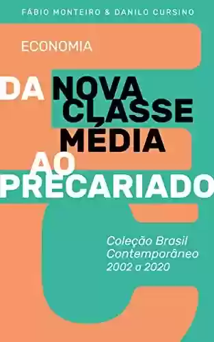 Livro PDF: Da "Nova Classe Média" ao precariado: Coleção Brasil Contemporâneo 2002-2020 Vol. 01