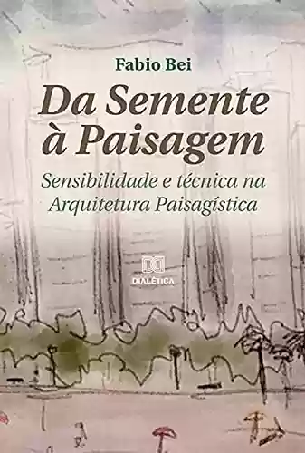Livro PDF: Da Semente à Paisagem: sensibilidade e técnica na Arquitetura Paisagística
