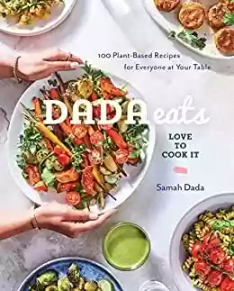 Livro PDF: Dada Eats Love to Cook It: 100 Plant-Based Recipes for Everyone at Your Table An Anti-Inflammatory Cookbook (English Edition)