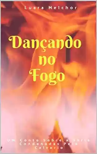 Livro PDF Dançando no Fogo: Um conto sobre a série Condenadas pelo Calvário