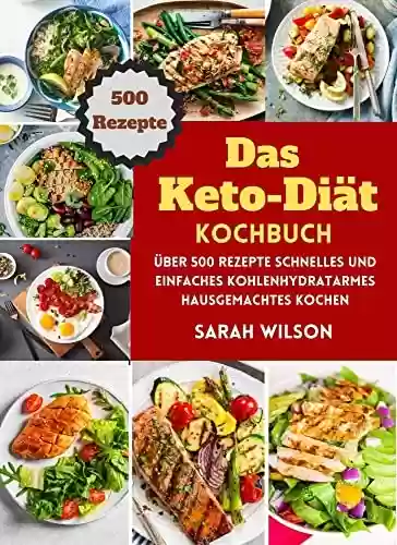 Capa do livro: DAS KETO-DIÄT-KOCHBUCH: Über 500 Rezepte Schnelles und einfaches kohlenhydratarmes hausgemachtes Kochen (German Edition) - Ler Online pdf