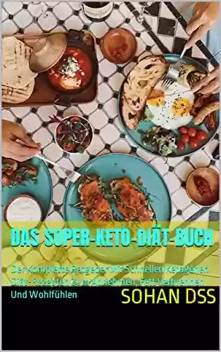 Livro PDF: DAS SUPER-KETO-DIÄT-Buch: Der Komplette Ratgeber Mit Schnellen Ketogenen Diät-Rezepten Zum Abnehmen, Fett Verbrennen Und Wohlfühlen (German Edition)