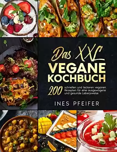 Livro PDF: Das XXL Vegane Kochbuch: Das große Kochbuch mit 200 schnellen und leckeren veganen Rezepten für eine ausgewogene und gesunde Lebensweise (German Edition)