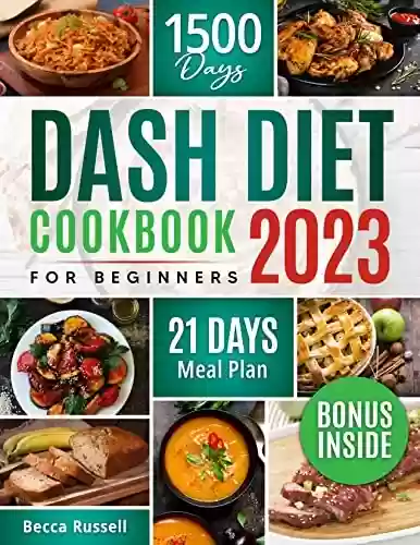 Livro PDF: DASH Diet Cookbook for Beginners: 1500 Days of Recipes to Get Healthy Once and For All with America’s Favorite Diet to Lose Weight & Beat High Blood Pressure + 21-Day Meal Plan (English Edition)