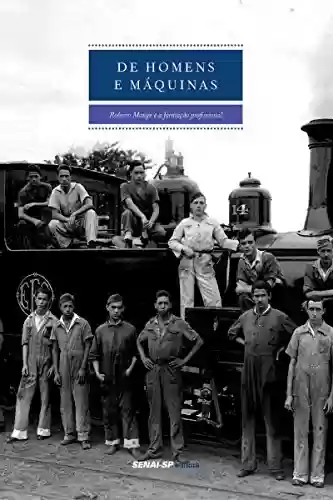 Livro PDF: De homens e máquinas: Roberto Mange e a formação profissional (Engenharia da Formação Profissional)