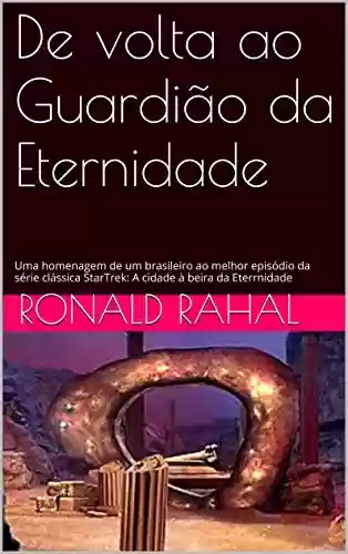 Capa do livro: De volta ao Guardião da Eternidade: Uma homenagem de um brasileiro ao melhor episódio da série clássica StarTrek: A cidade à beira da Eternidade - Ler Online pdf