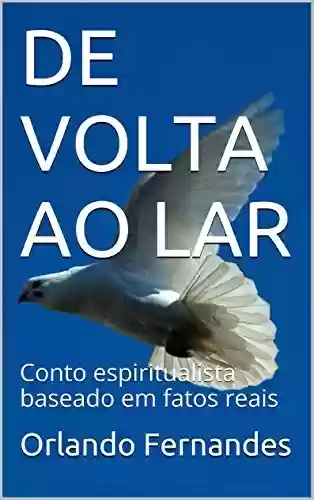 Capa do livro: DE VOLTA AO LAR: Conto espiritualista baseado em fatos reais - Ler Online pdf