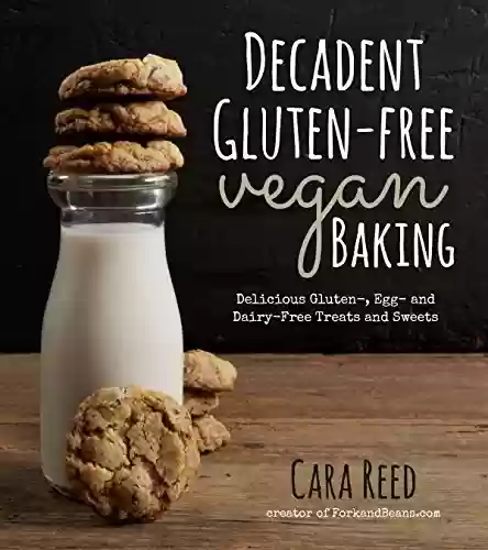 Capa do livro: Decadent Gluten-Free Vegan Baking: Delicious, Gluten-, Egg- and Dairy-Free Treats and Sweets (English Edition) - Ler Online pdf