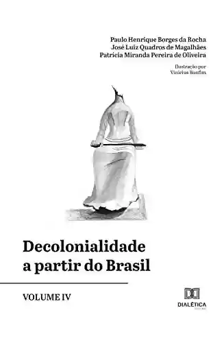 Livro PDF: Decolonialidade a partir do Brasil - Volume IV