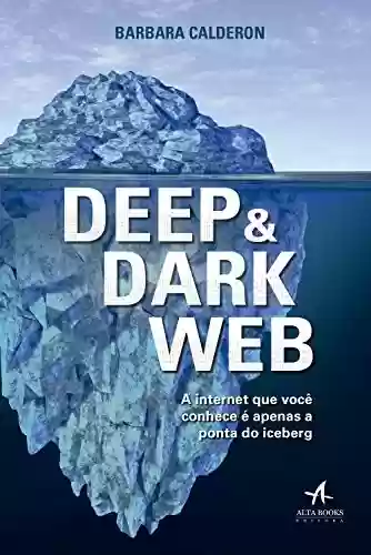 Livro PDF: Deep e Dark Web: A internet que você conhece é apenas a ponta iceberg