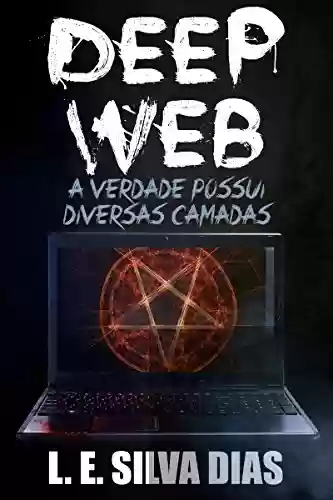 Capa do livro: Deep Web: A verdade possui diversas camadas - Ler Online pdf