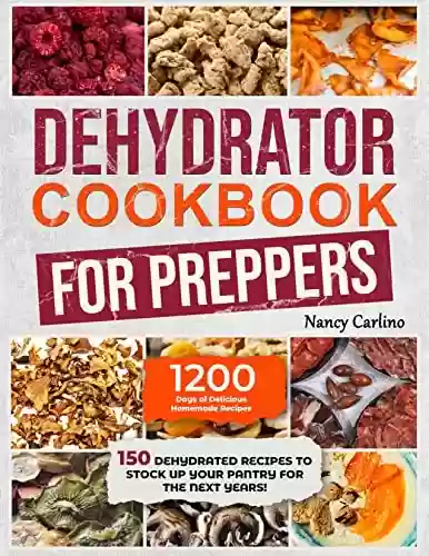 Capa do livro: Dehydrator Cookbook for Preppers : 150 Dehydrated Recipes to Stock Up Your Pantry for the Next Years! (English Edition) - Ler Online pdf