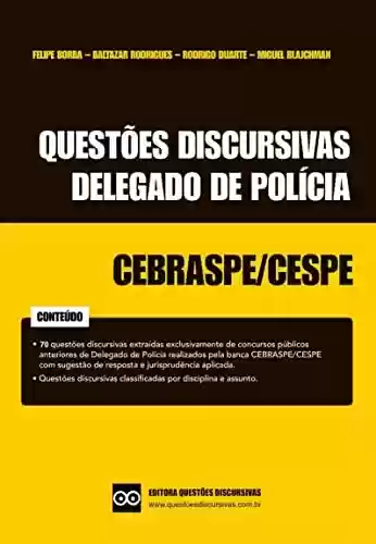 Livro PDF: Delegado de Polícia - Provas Discursivas CESPE com Respostas - 2022: Inclui sugestão de respostas de questões discursivas de concursos públicos da banca CESPE