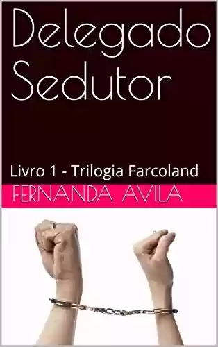 Livro PDF: Delegado Sedutor: Livro 1 - Trilogia Farcoland