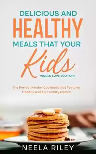 Capa do livro: Delicious and Healthy Meals that your Kids Would Love you For!!: The Perfect Kiddies Cookbook that Features Healthy and Kid Friendly Meals!! (English Edition) - Ler Online pdf