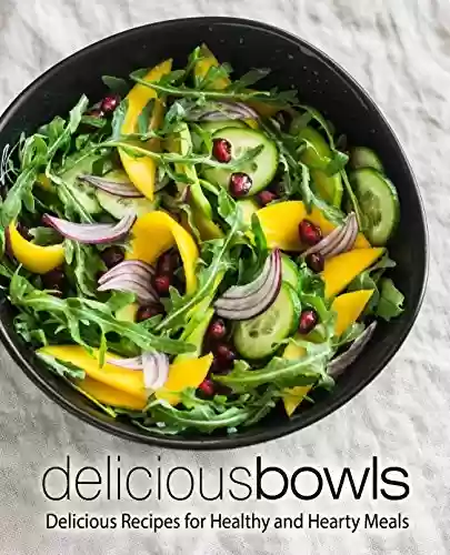 Capa do livro: Delicious Bowls: Delicious Recipes for Healthy and Hearty Meals (English Edition) - Ler Online pdf