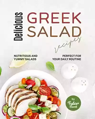 Livro PDF: Delicious Greek Salad Recipes: Nutritious and Yummy Salads Perfect for Your Daily Routine (English Edition)