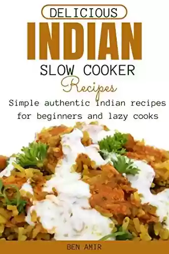 Livro PDF: Delicious Indian Slow cooker Recipes: Simple authentic Indian recipes for beginners and lazy cooks (English Edition)
