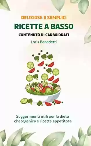 Livro PDF: Deliziose e semplici ricette a basso contenuto di carboidrati: Suggerimenti utili per la dieta chetogenica e ricette appetitose (Italian Edition)