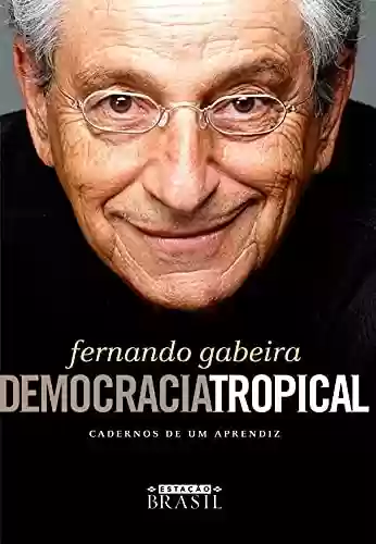 Capa do livro: Democracia tropical: Caderno de um aprendiz - Ler Online pdf