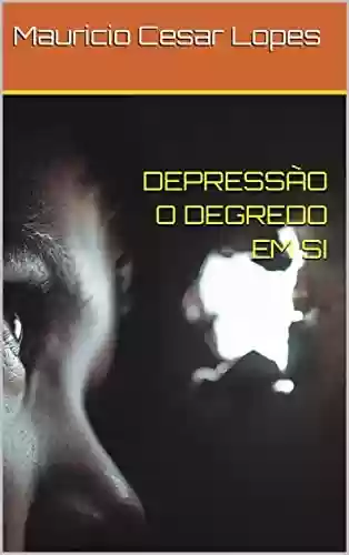 Livro PDF: DEPRESSÃO O DEGREDO EM SI