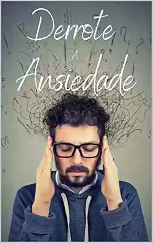 Livro PDF: Derrote a Ansiedade - Crise De Ansiedade: Transtorno De Ansiedade