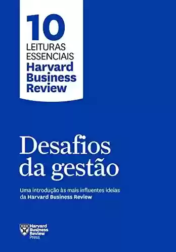 Livro PDF: Desafios da gestão: Uma introdução às mais influentes ideias da Harvard Business Review (10 leituras essenciais - HBR)
