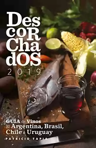 Capa do livro: Descorchados 2019: Guía de Vinos de Argentina, Brasil, Chile y Uruguay (Spanish Edition) - Ler Online pdf