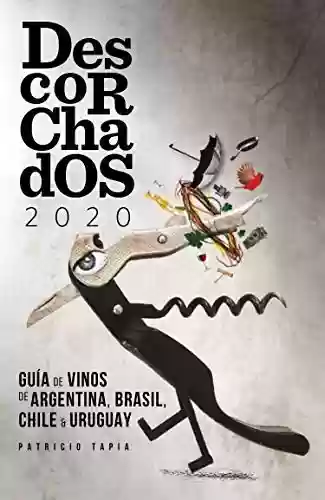 Capa do livro: Descorchados 2020: Guía de Vinos de Argentina, Brasil, Chile y Uruguay (Spanish Edition) - Ler Online pdf