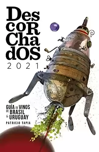 Capa do livro: Descorchados 2021 Español Guía de Vinos de Brasil y Uruguay (Spanish Edition) - Ler Online pdf