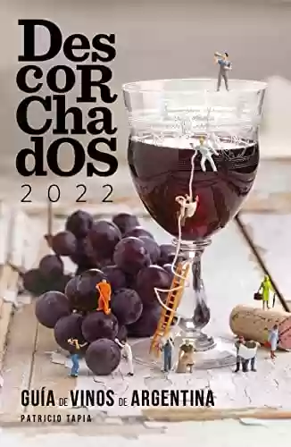 Capa do livro: Descorchados 2022 Guía de vinos de Argentina (Spanish Edition) - Ler Online pdf