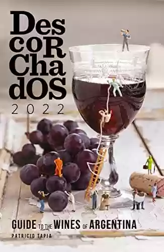 Capa do livro: Descorchados 2022 Guide to the wines of Argentina (English Edition) - Ler Online pdf