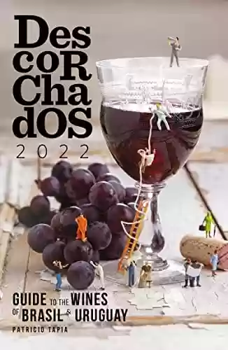 Capa do livro: Descorchados 2022 Guide to the wines of Brasil & Uruguay (English Edition) - Ler Online pdf