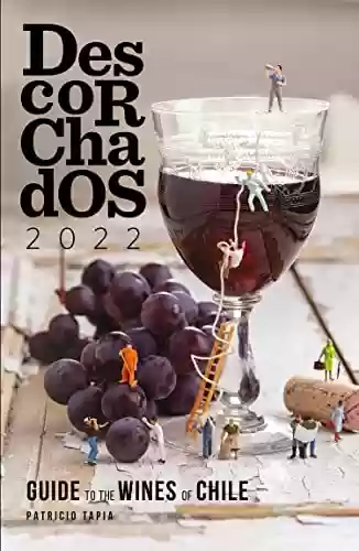 Livro PDF Descorchados 2022 Guide to the wines of Chile (English Edition)