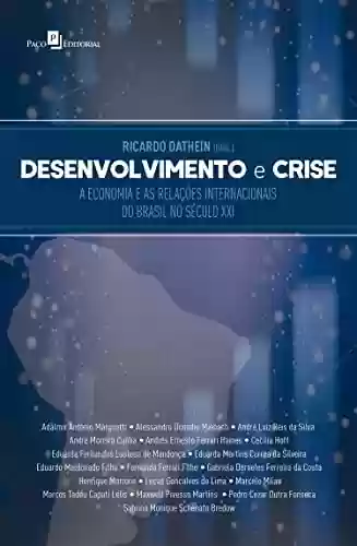 Livro PDF: Desenvolvimento e Crise: A economia e as relações internacionais do Brasil no século XXI