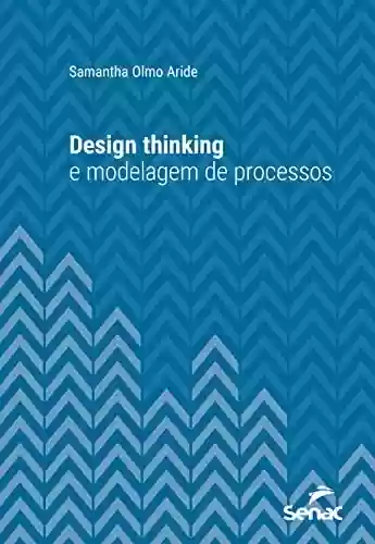 Livro PDF: Design thinking e modelagem de processos (Série Universitária)