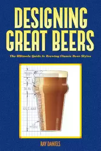 Livro PDF: Designing Great Beers: The Ultimate Guide to Brewing Classic Beer Styles (English Edition)