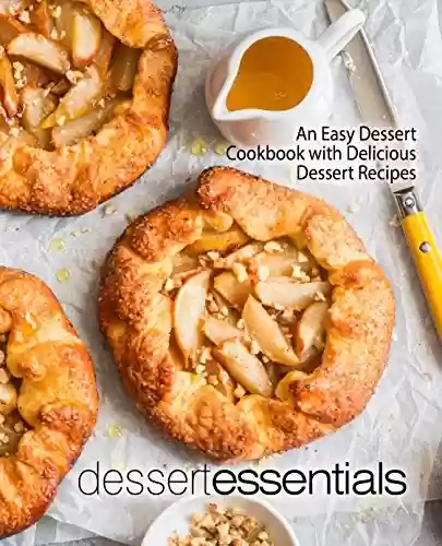 Livro PDF: Dessert Essentials: An Easy Dessert Cookbook with Delicious Dessert Recipes (English Edition)