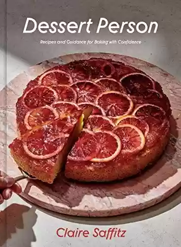 Capa do livro: Dessert Person: Recipes and Guidance for Baking with Confidence: A Baking Book (English Edition) - Ler Online pdf