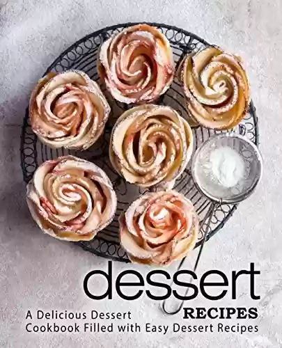 Livro PDF: Dessert Recipes: A Delicious Dessert Cookbook Filled with Easy Dessert Recipes (English Edition)