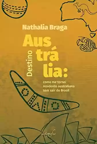 Livro PDF: Destino Austrália: Como me tornei residente australiana sem sair do Brasil